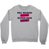 well behaved women seldom make history Crewneck Sweatshirt