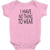 i have no thing to wear Baby Bodysuit
