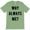 why always me T-Shirt