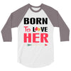 ....Born To Love Her 3/4 Sleeve Shirt