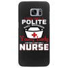 I Was One A Polite Well Mannered Young Lady And Then I Became A Nurse Samsung Galaxy S7 Edge