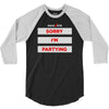 sorry i'm partying 3/4 Sleeve Shirt