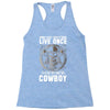 You Only Live Once It as a Cowboy Racerback Tank