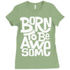 born to be awesome Ladies Fitted T-Shirt