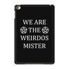 We Are The Weirdos Mister iPad Mini 4