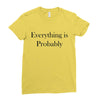 everything is probably Ladies Fitted T-Shirt