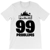 fortnite 99 problems - black T-Shirt