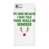 i'm here because i was told there would be reindeer iPhone 7 Case