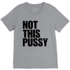 Not This Pussy V-Neck Tee