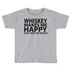whiskey makes me happy you not so much Toddler T-shirt