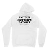I'm Your Mother's Day Gift Dad Says You're Welcome Unisex Hoodie