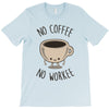 no coffee no workee T-Shirt