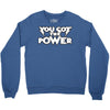 you got the power 2 Crewneck Sweatshirt