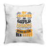 My Daughter Is Super Awesome Her Daddy Throw Pillow