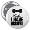 i have arrived Pin-back button