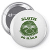 sloth so hard Pin-back button