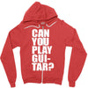 can you play guitar can you fuck Zipper Hoodie