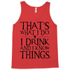 that what i do i drink and i know things Tank Top