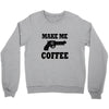 make me coffee Crewneck Sweatshirt