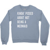 kinda' pissed about not being a Crewneck Sweatshirt