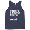i before e except after c Tank Top
