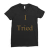 i tried Ladies Fitted T-Shirt