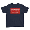 i don't See You in My Dreams Anymore Youth Tee