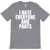 i hate everyone and pants T-Shirt
