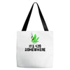 its 420 somewhere Tote Bags