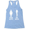 my wife your wife Racerback Tank