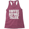coffee before talkee Racerback Tank