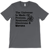 The Universe Is Made Of Protons, Neutrons, Electrons, Morons T-Shirt