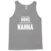 Only The Best Moms Get Promoted To Nanna Tank Top