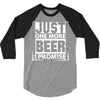 Just One More Beer I Promise 3/4 Sleeve Shirt