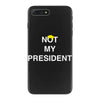 Not My President iPhone 7 Plus Case