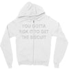 you gotta risk it to get the biscuit Zipper Hoodie