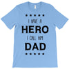 i have a hero i call him dad T-Shirt