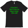 cat shirt if you don't talk to your cat about cat nip who will funny t T-Shirt