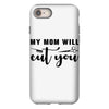 my mom will cut you iPhone 8 Case