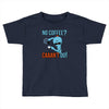caaan't do! Toddler T-shirt
