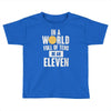 be an eleven Toddler T-shirt