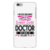 I Never Dreamed I d Grow Up To Be A Super Cute Doctor But Here I'm Kil iPhone 6/6s Plus Case