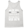 Back Off Crazy Dad Afraid To Use Him Tank Top