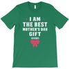 I Am The Best Mother's Day Gift Ever T-Shirt
