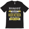 Nobody Is Perfect But If You Are A Godfather You Are Pretty Damn Close T-Shirt