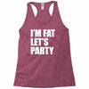 i'm fat let's party Racerback Tank