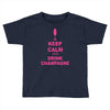 keep calm and drink champagne Toddler T-shirt