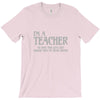 i'm a teacher to save time let's assume i'm never wrong T-Shirt