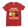 nothing scares me i'm a teacher Ladies Fitted T-Shirt