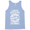 Cancer Hated By Many Wanted By Plenty Tank Top